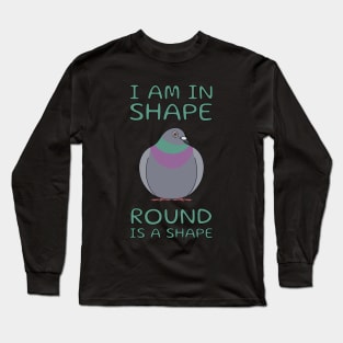 Round Is A Shape Pigeon Long Sleeve T-Shirt